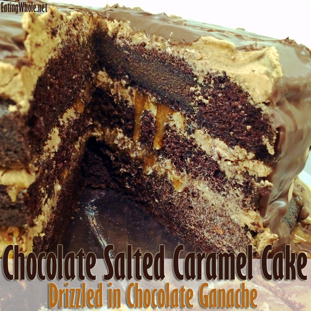Chocolate Salted Caramel Cake Drizzled in Chocolate&nbsp;Ganache