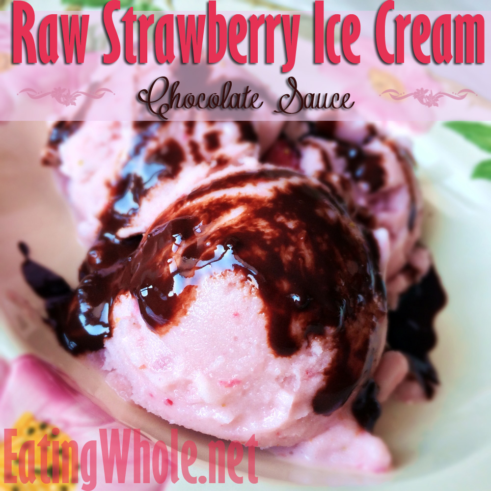 Raw Strawberry Ice Cream with Chocolate&nbsp;Sauce