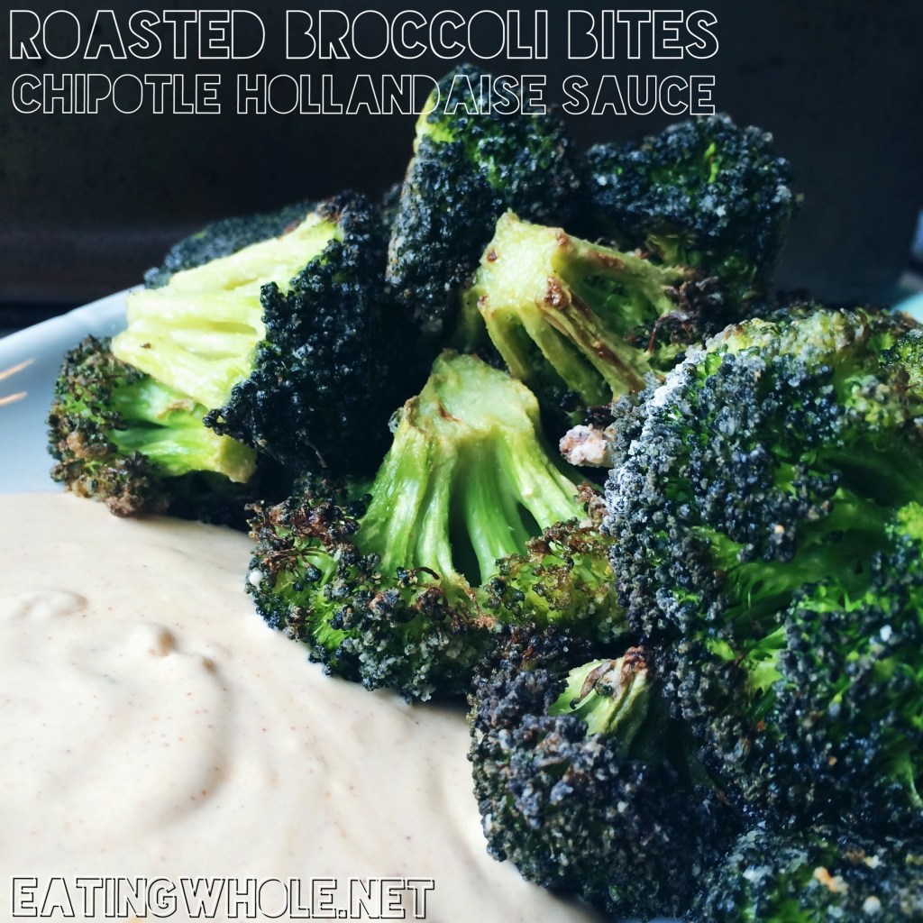 Roasted Broccoli Bites with Chipotle Hollandaise Dipping&nbsp;Sauce
